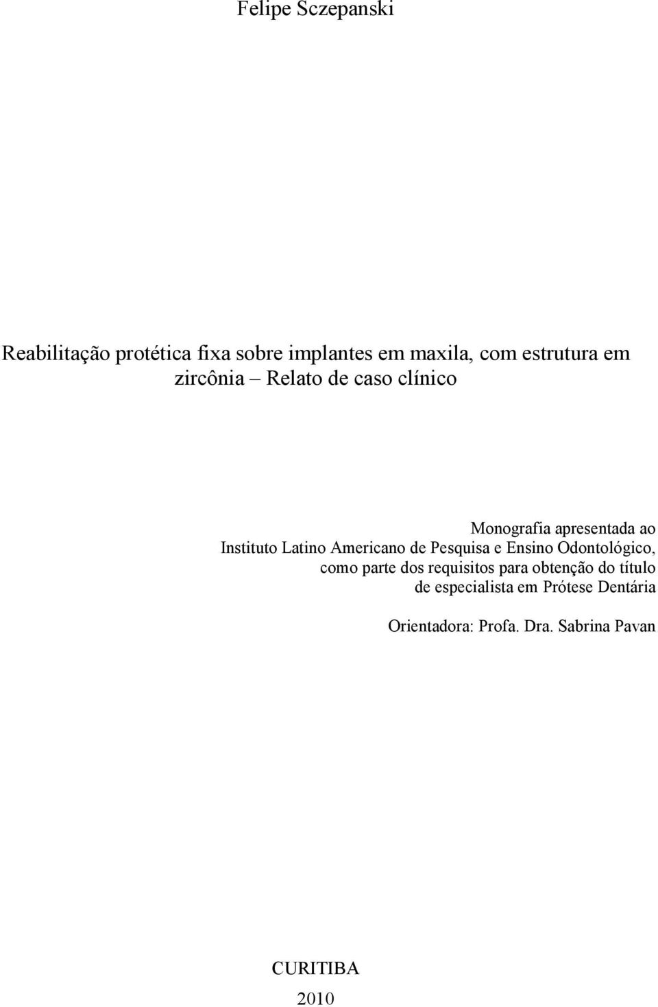 Americano de Pesquisa e Ensino Odontológico, como parte dos requisitos para obtenção