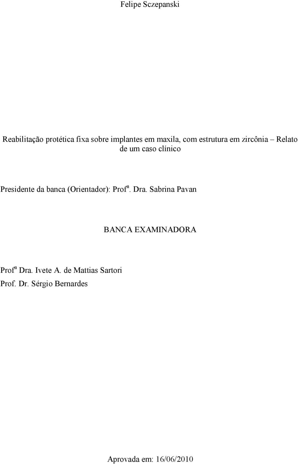 (Orientador): Prof a. Dra. Sabrina Pavan BANCA EXAMINADORA Prof a Dra.