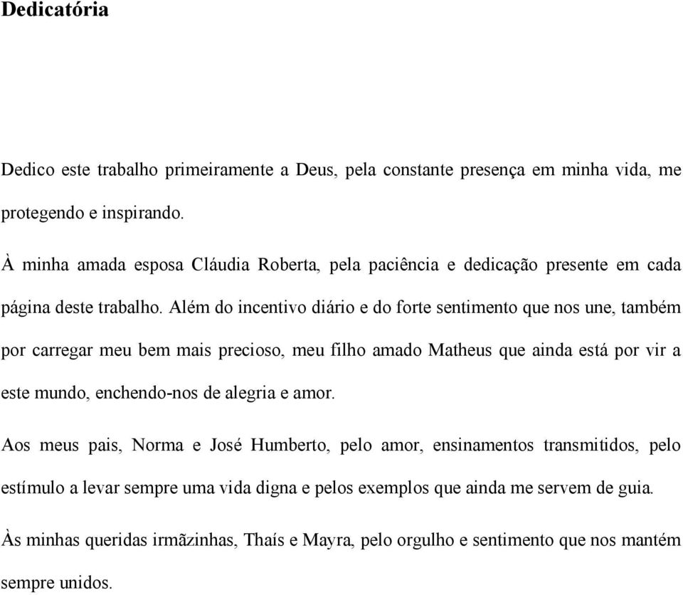 Além do incentivo diário e do forte sentimento que nos une, também por carregar meu bem mais precioso, meu filho amado Matheus que ainda está por vir a este mundo,