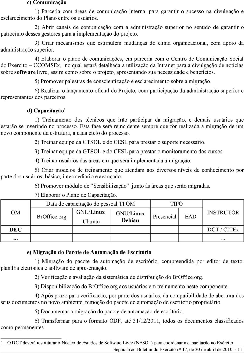 3) Criar mecanismos que estimulem mudanças do clima organizacional, com apoio da administração superior.