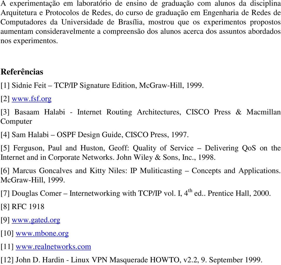 Referências [1] Sidnie Feit TCP/IP Signature Edition, McGraw-Hill, 1999. [2] www.fsf.