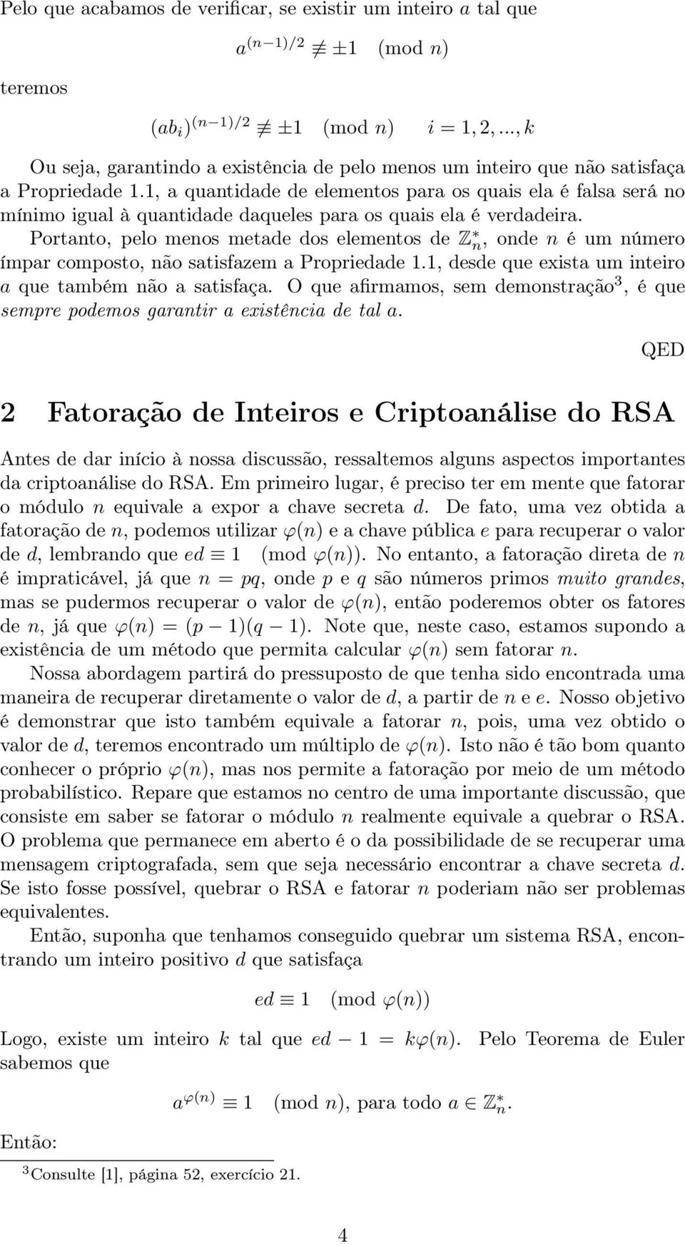 1, a quantidade de elementos para os quais ela é falsa será no mínimo igual à quantidade daqueles para os quais ela é verdadeira.