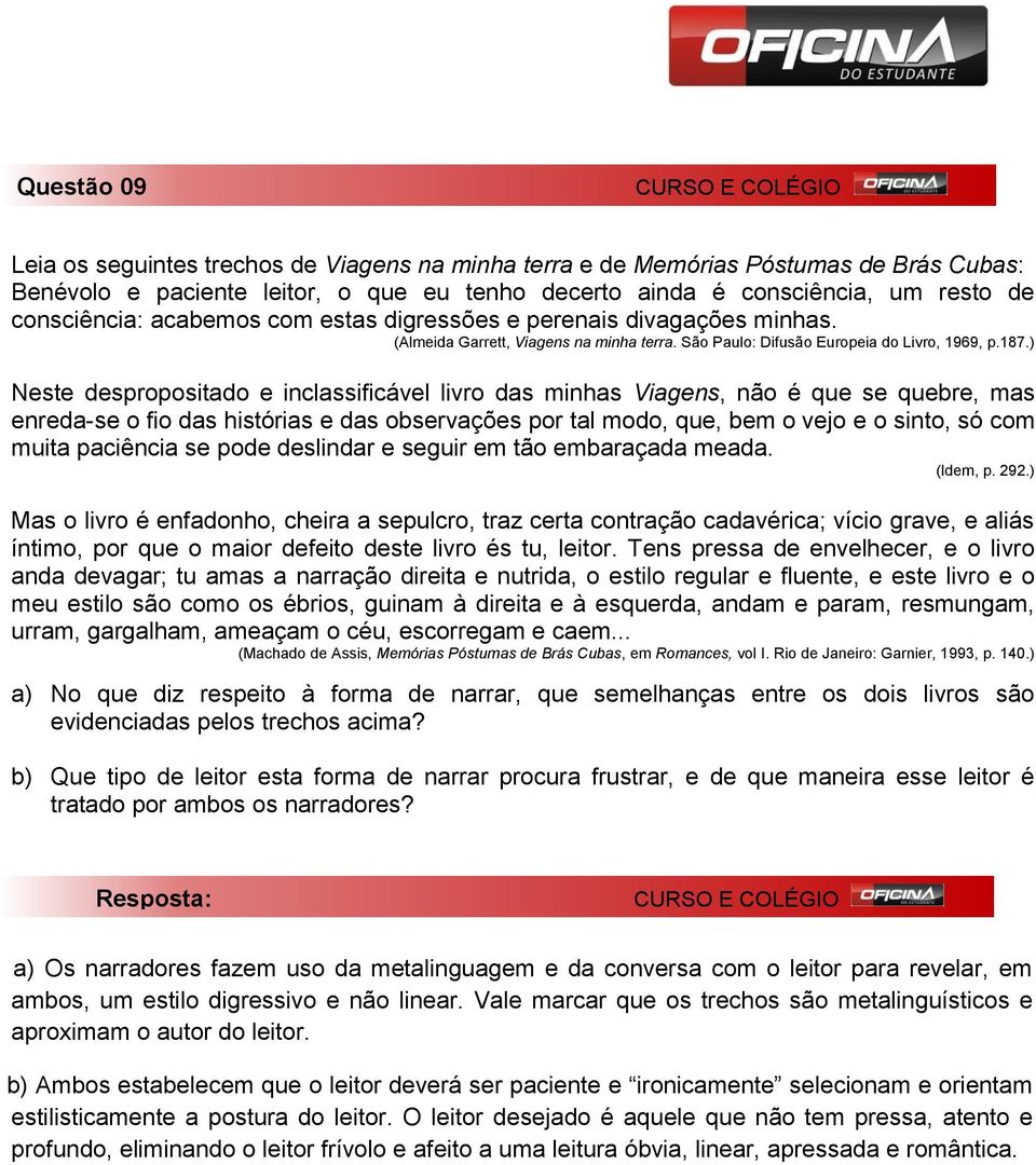 ) Neste despropositado e inclassificável livro das minhas Viagens, não é que se quebre, mas enreda-se o fio das histórias e das observações por tal modo, que, bem o vejo e o sinto, só com muita