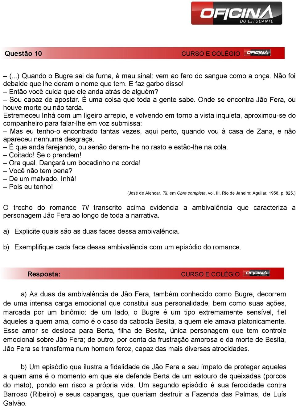 Estremeceu Inhá com um ligeiro arrepio, e volvendo em torno a vista inquieta, aproximou-se do companheiro para falar-lhe em voz submissa: Mas eu tenho-o encontrado tantas vezes, aqui perto, quando