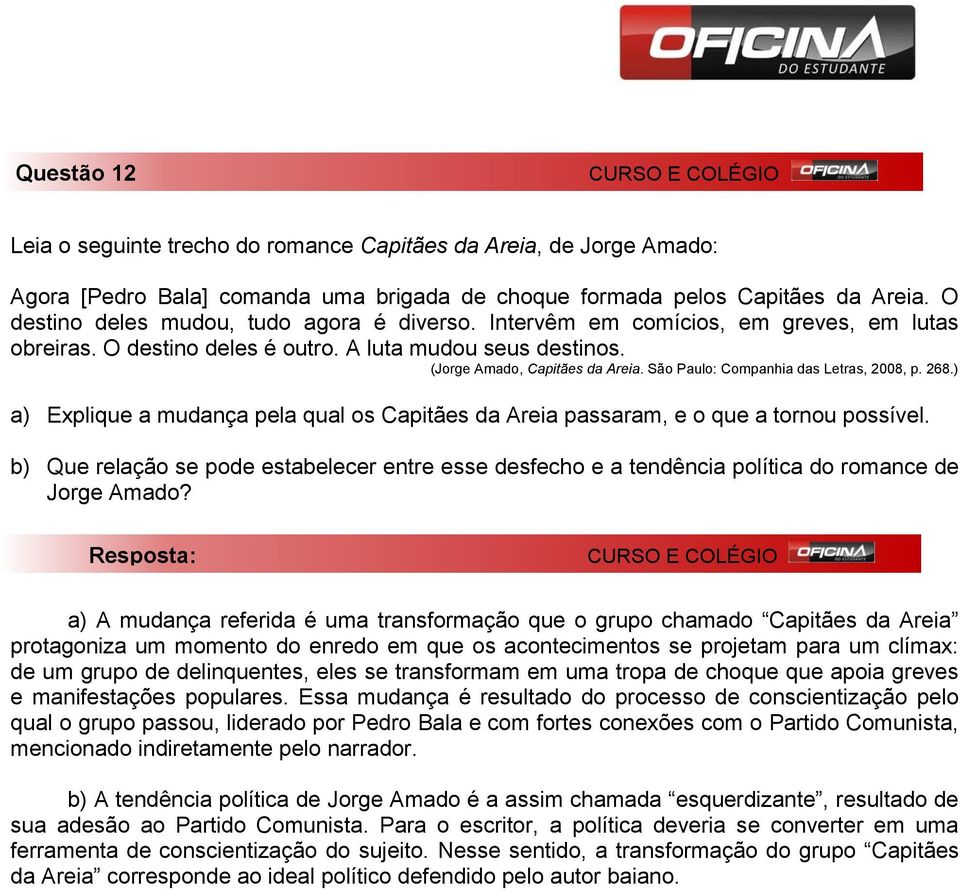 São Paulo: Companhia das Letras, 2008, p. 268.) a) Explique a mudança pela qual os Capitães da Areia passaram, e o que a tornou possível.