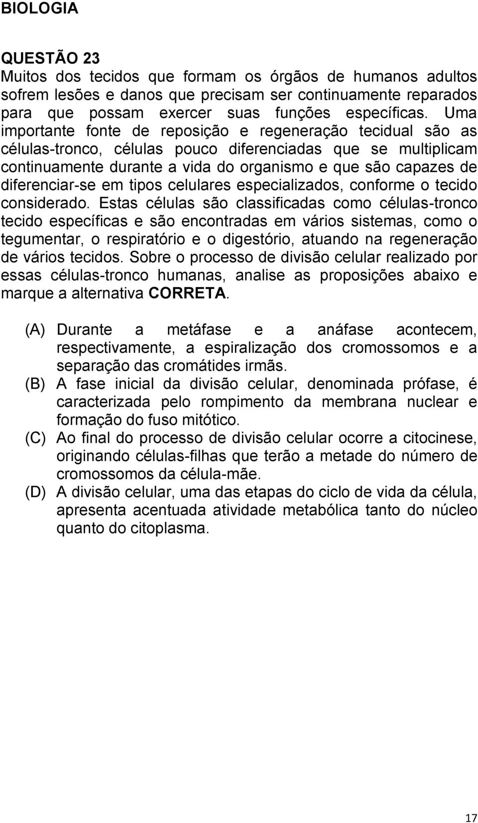 diferenciar-se em tipos celulares especializados, conforme o tecido considerado.