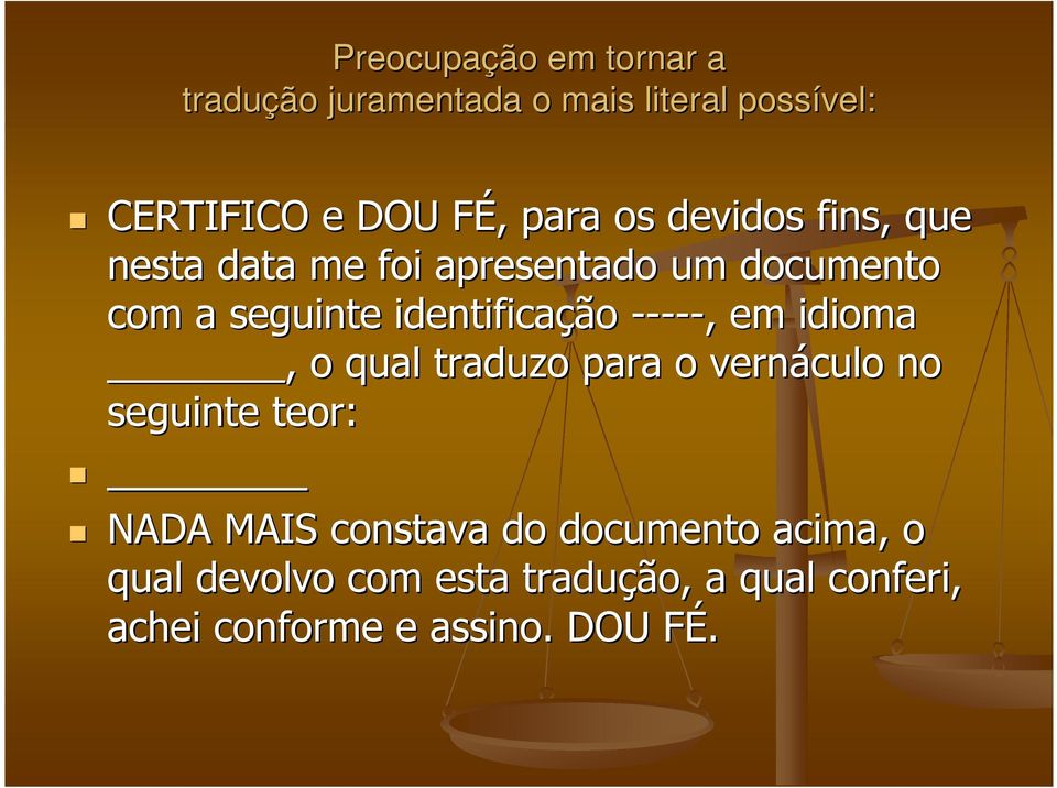 identificação -----,, em idioma, o qual traduzo para o vernáculo no seguinte teor: NADA MAIS