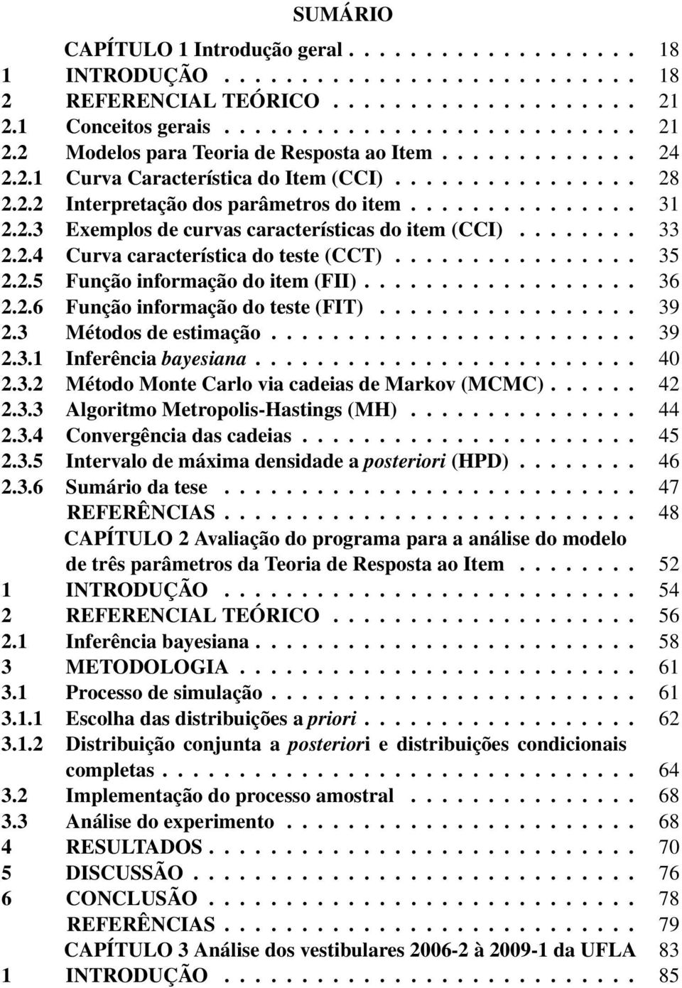 2.4 Curva característica do teste (CCT)................ 35 2.2.5 Função informação do item (FII).................. 36 2.2.6 Função informação do teste (FIT)................. 39 2.