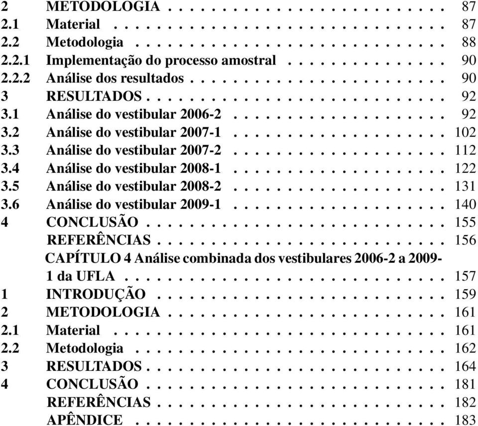 3 Análise do vestibular 2007-2.................... 112 3.4 Análise do vestibular 2008-1.................... 122 3.5 Análise do vestibular 2008-2.................... 131 3.