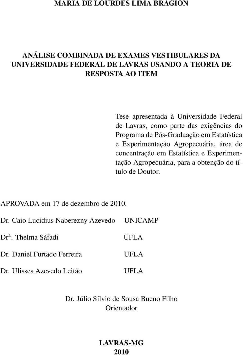 em Estatística e Experimentação Agropecuária, para a obtenção do título de Doutor. APROVADA em 17 de dezembro de 2010. Dr.