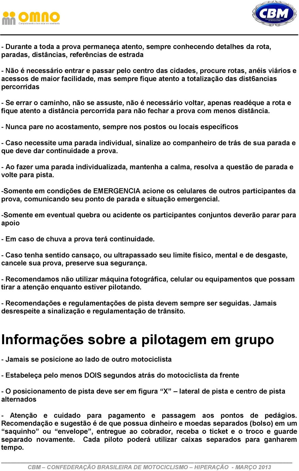 fique atento a distância percorrida para não fechar a prova com menos distância.