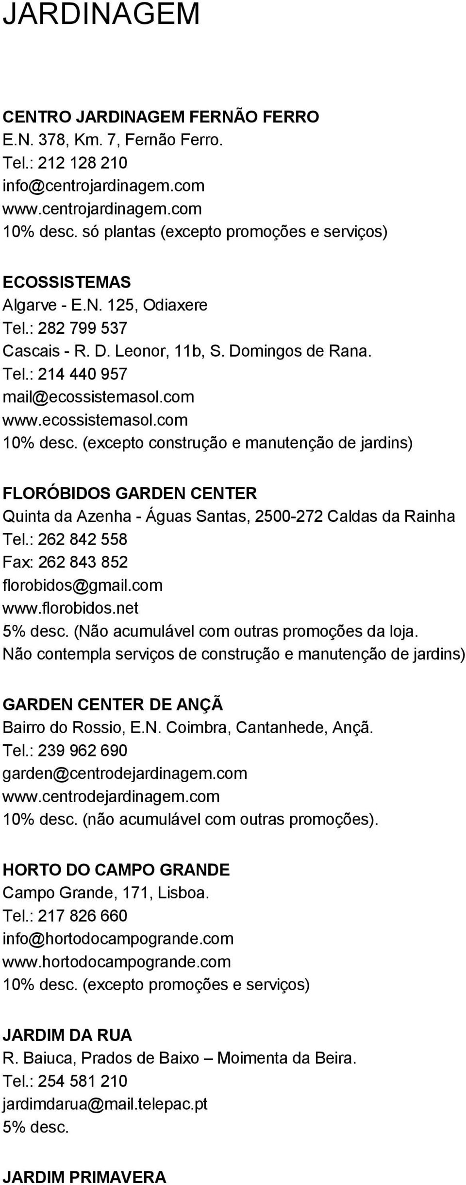 ecossistemasol.com 10% desc. (excepto construção e manutenção de jardins) FLORÓBIDOS GARDEN CENTER Quinta da Azenha - Águas Santas, 2500-272 Caldas da Rainha Tel.
