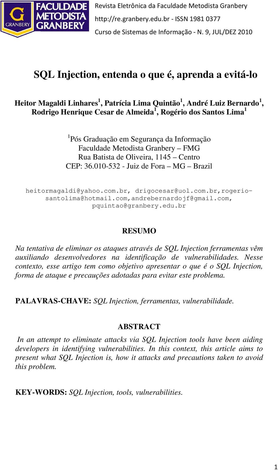 Lima 1 1 Pós Graduação em Segurança da Informação Faculdade Metodista Granbery FMG Rua Batista de Oliveira, 1145 Centro CEP: 36.010-532 - Juiz de Fora MG Brazil heitormagaldi@yahoo.com.