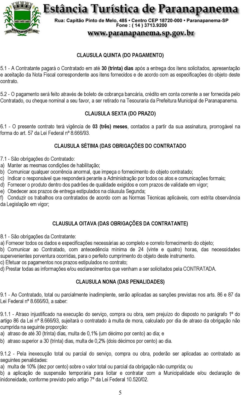 especificações do objeto deste contrato. 5.