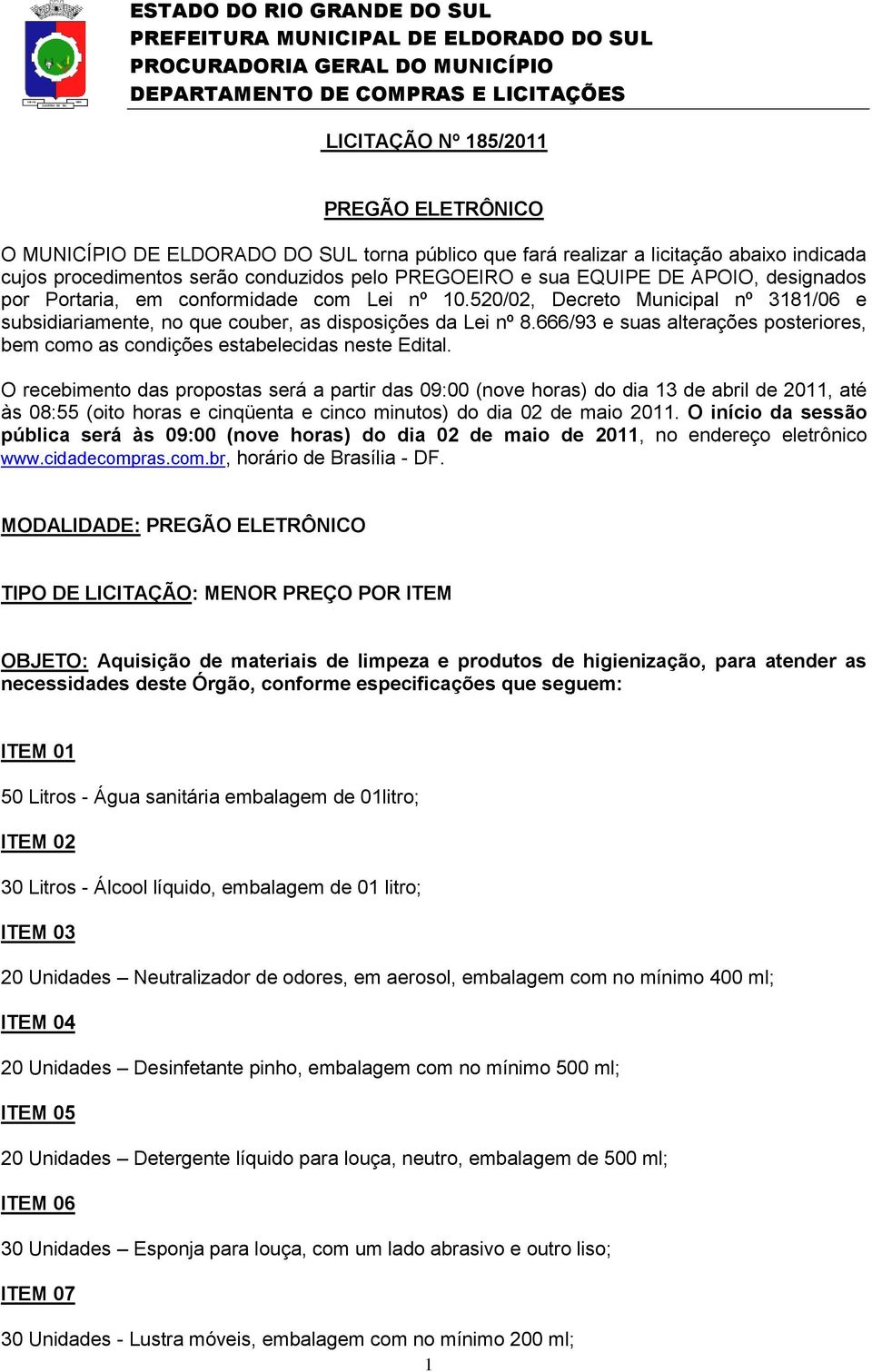 666/93 e suas alterações posteriores, bem como as condições estabelecidas neste Edital.