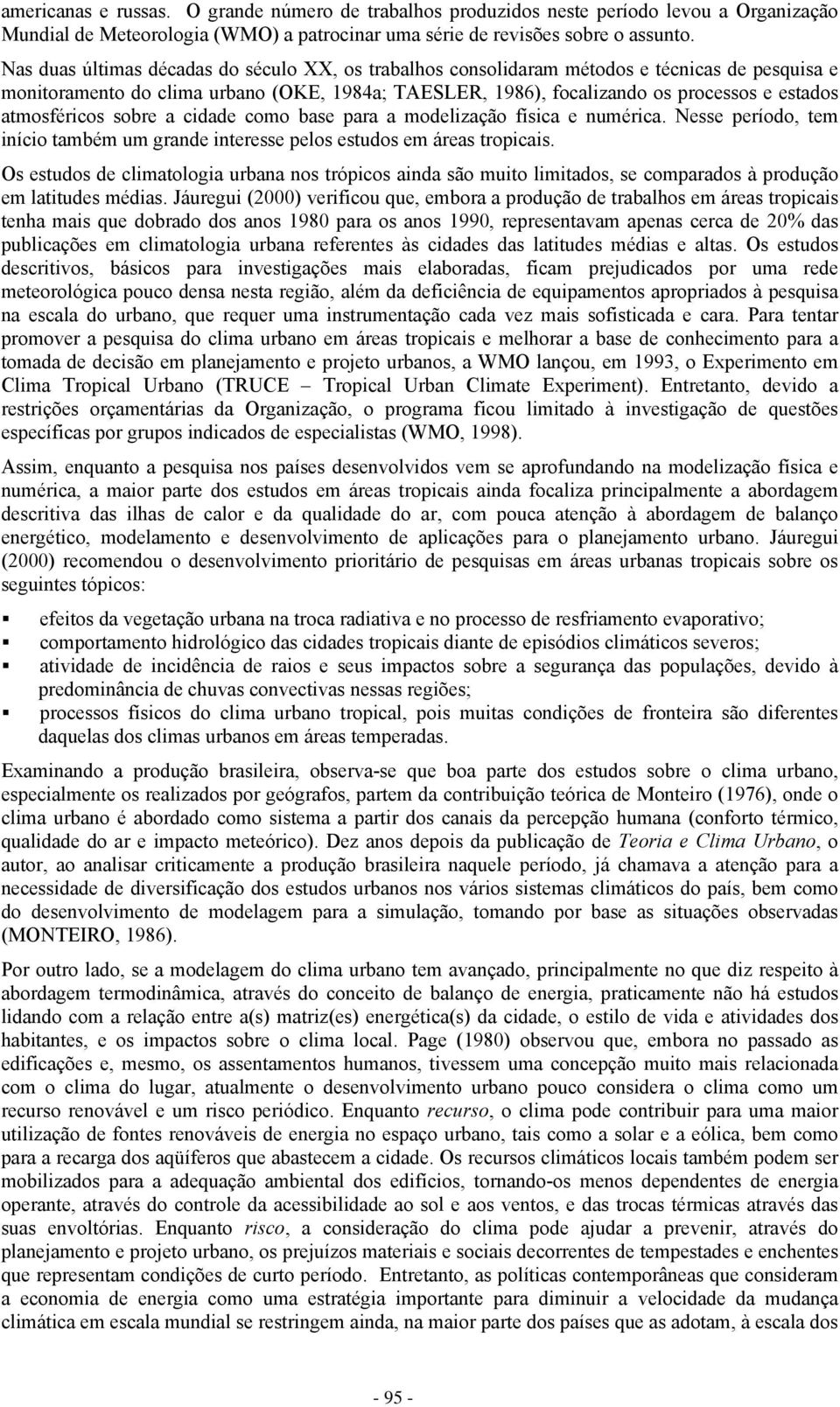 atmosféricos sobre a cidade como base para a modelização física e numérica. Nesse período, tem início também um grande interesse pelos estudos em áreas tropicais.