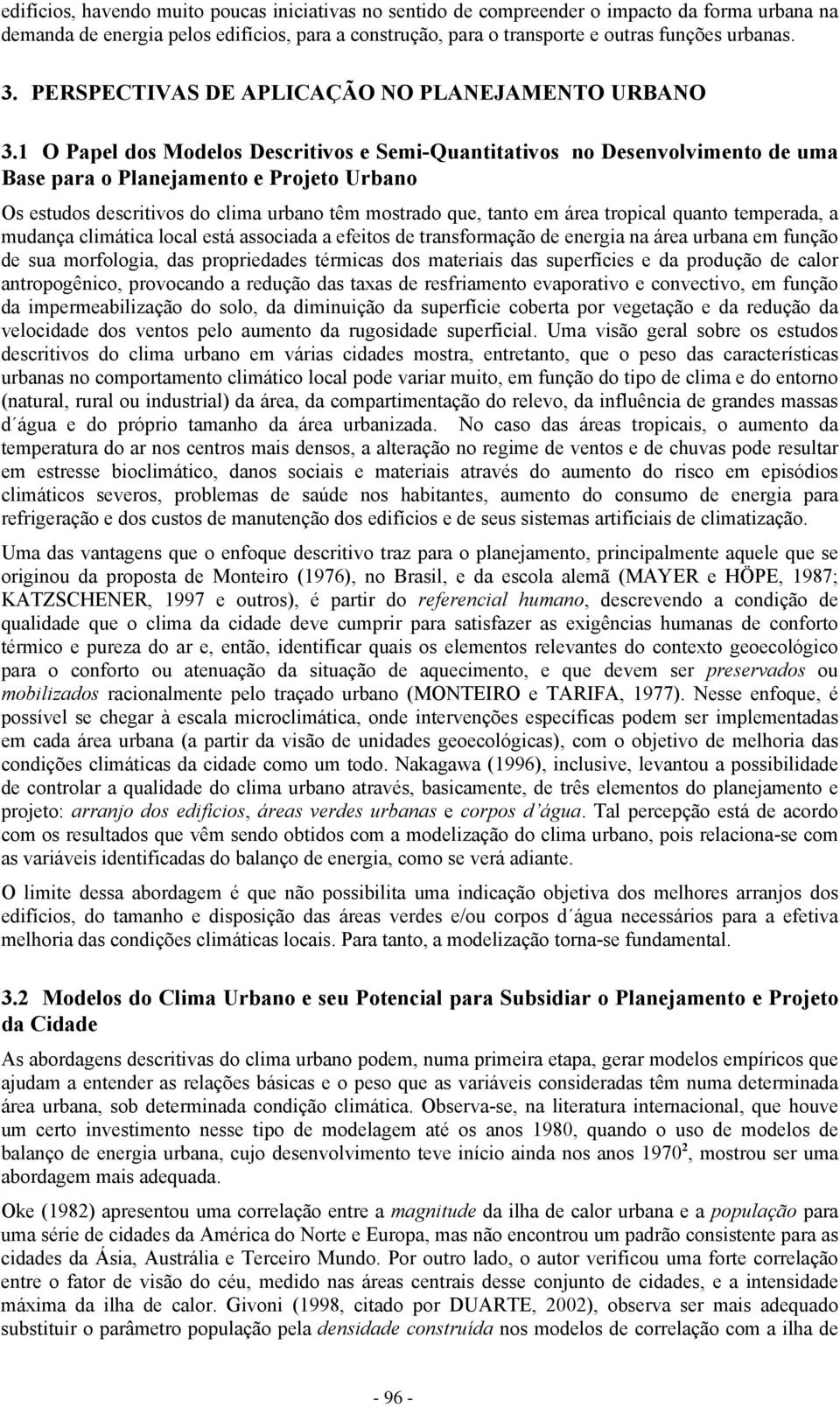 1 O Papel dos Modelos Descritivos e Semi-Quantitativos no Desenvolvimento de uma Base para o Planejamento e Projeto Urbano Os estudos descritivos do clima urbano têm mostrado que, tanto em área