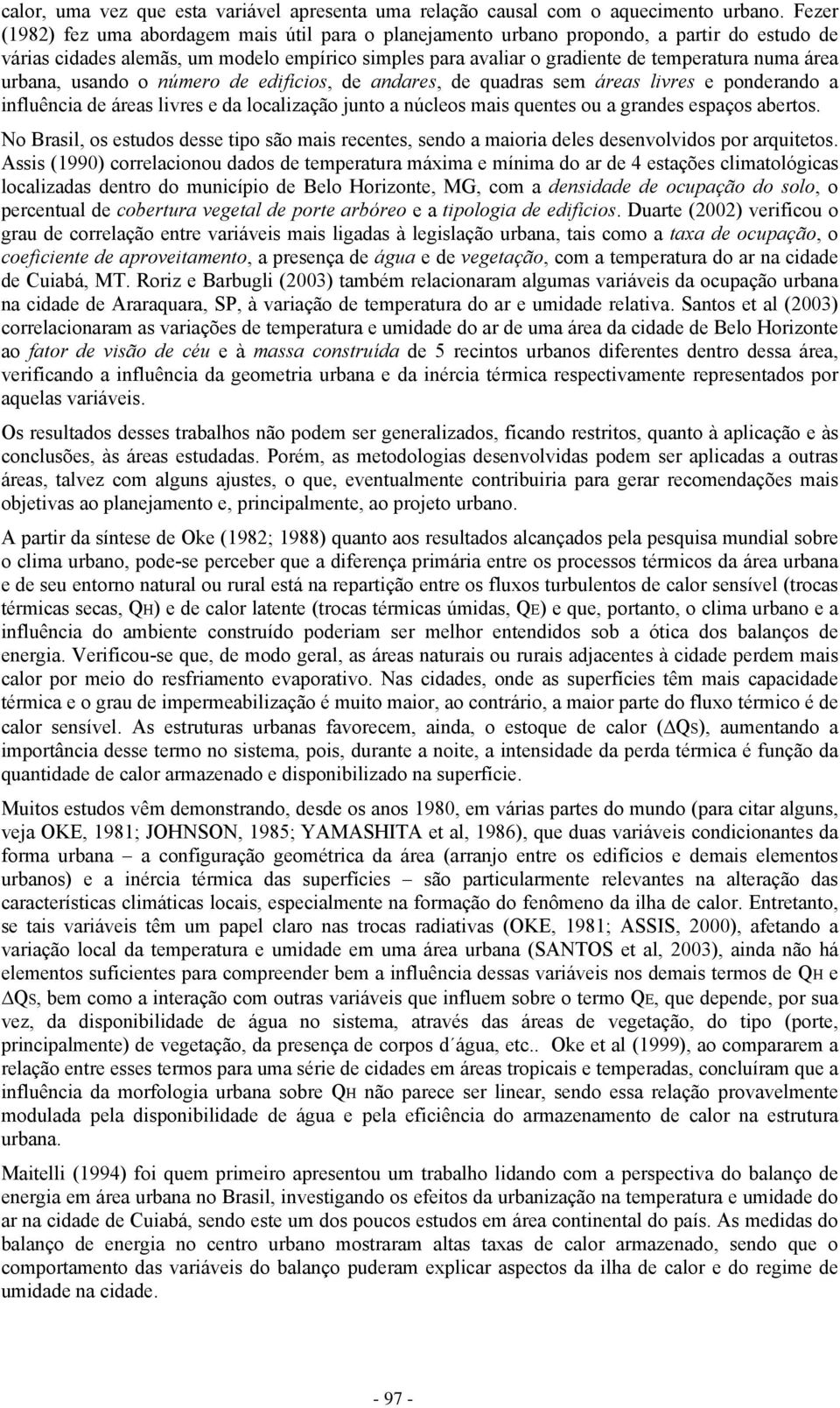 urbana, usando o número de edifícios, de andares, de quadras sem áreas livres e ponderando a influência de áreas livres e da localização junto a núcleos mais quentes ou a grandes espaços abertos.