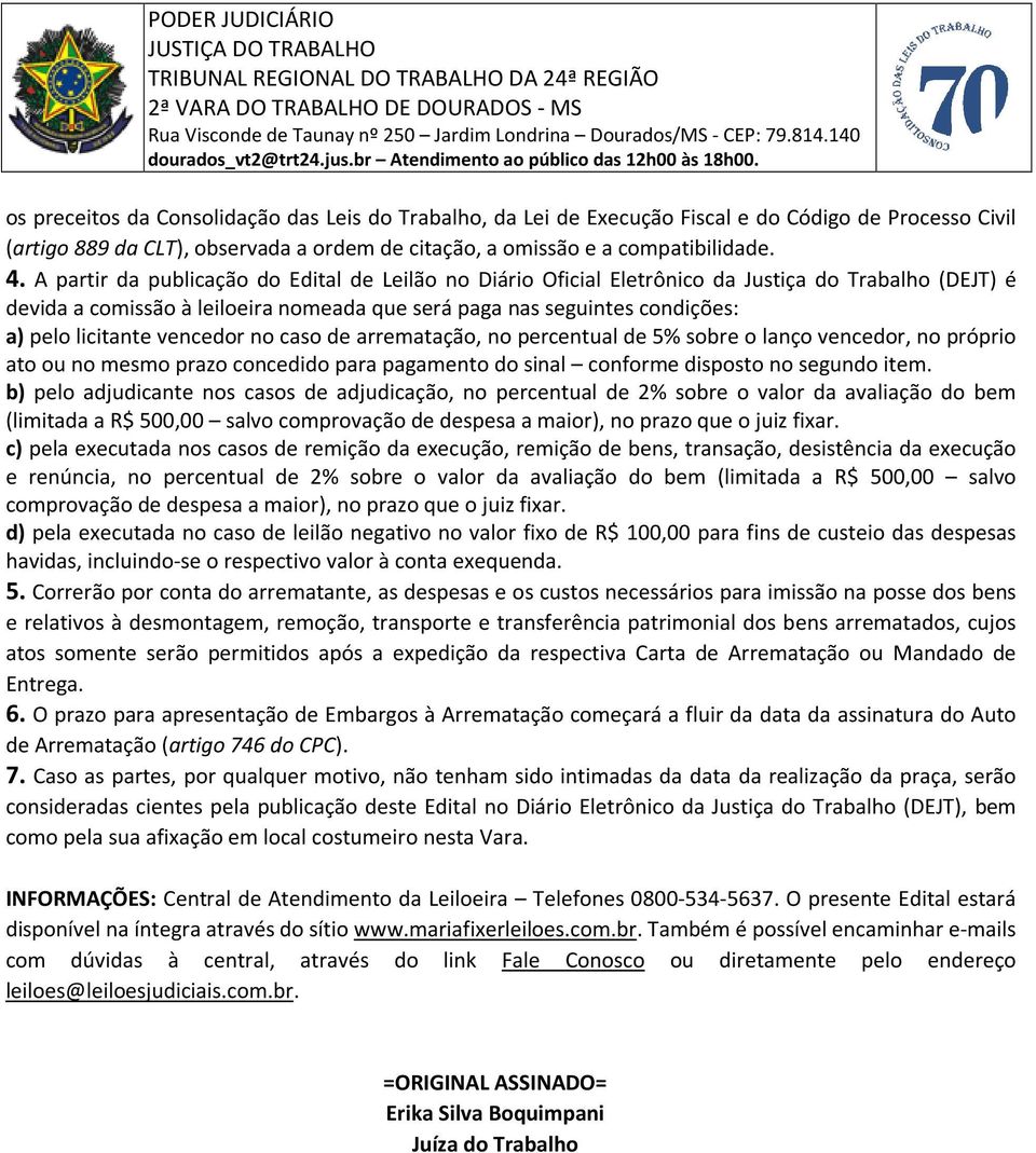 vencedor no caso de arrematação, no percentual de 5% sobre o lanço vencedor, no próprio ato ou no mesmo prazo concedido para pagamento do sinal conforme disposto no segundo item.