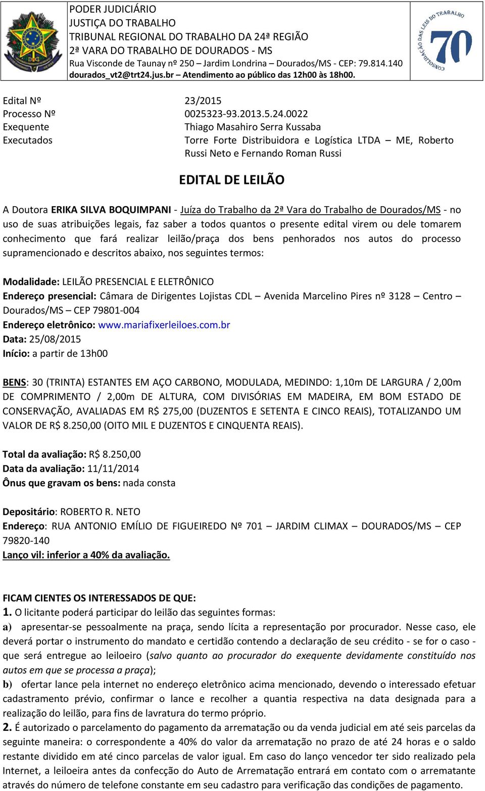 Juíza do Trabalho da 2ª Vara do Trabalho de Dourados/MS - no uso de suas atribuições legais, faz saber a todos quantos o presente edital virem ou dele tomarem conhecimento que fará realizar