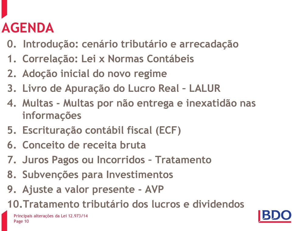 Multas - Multas por não entrega e inexatidão nas informações 5. Escrituração contábil fiscal (ECF) 6.