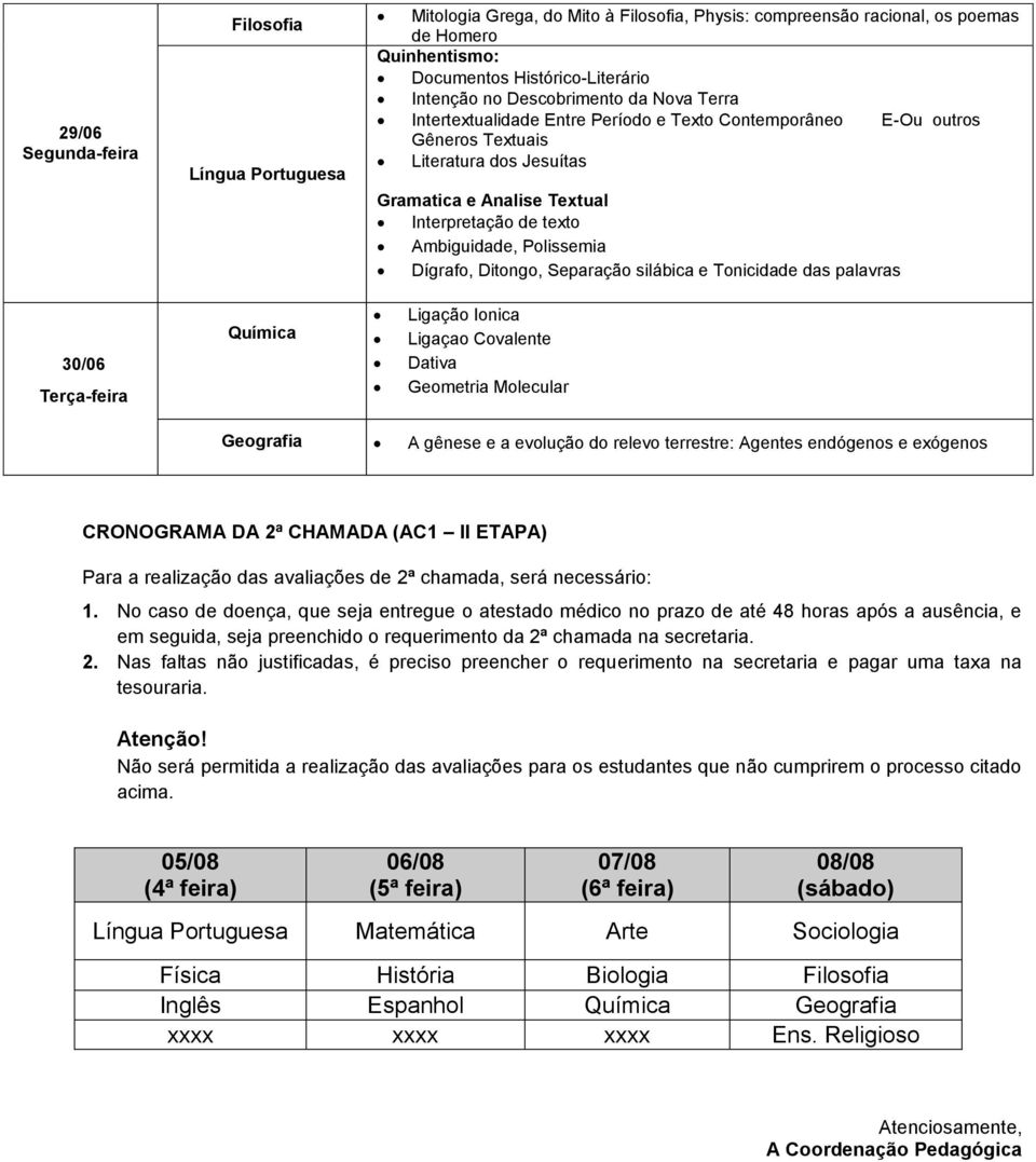 Ditongo, Separação silábica e Tonicidade das palavras 30/06 Terça-feira Química Ligação Ionica Ligaçao Covalente Dativa Geometria Molecular Geografia A gênese e a evolução do relevo terrestre: