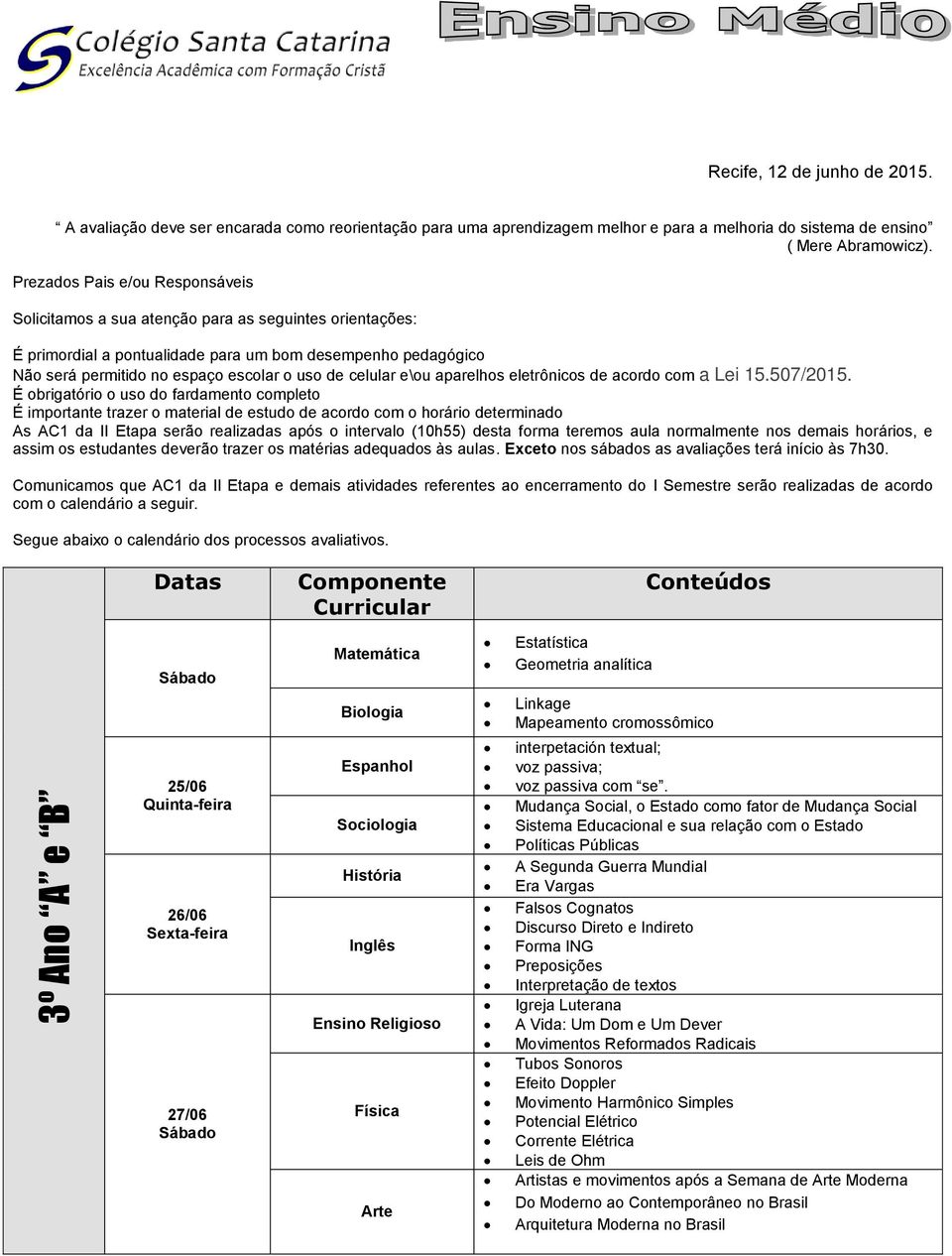 celular e\ou aparelhos eletrônicos de acordo com a Lei 15.507/2015.