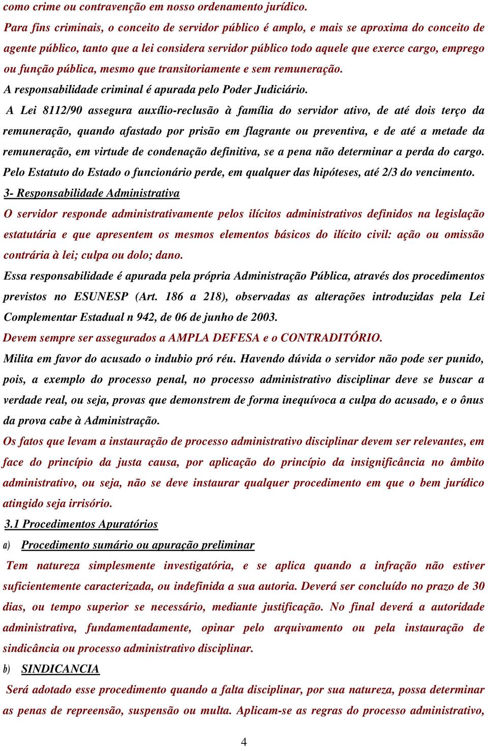 função pública, mesmo que transitoriamente e sem remuneração. A responsabilidade criminal é apurada pelo Poder Judiciário.