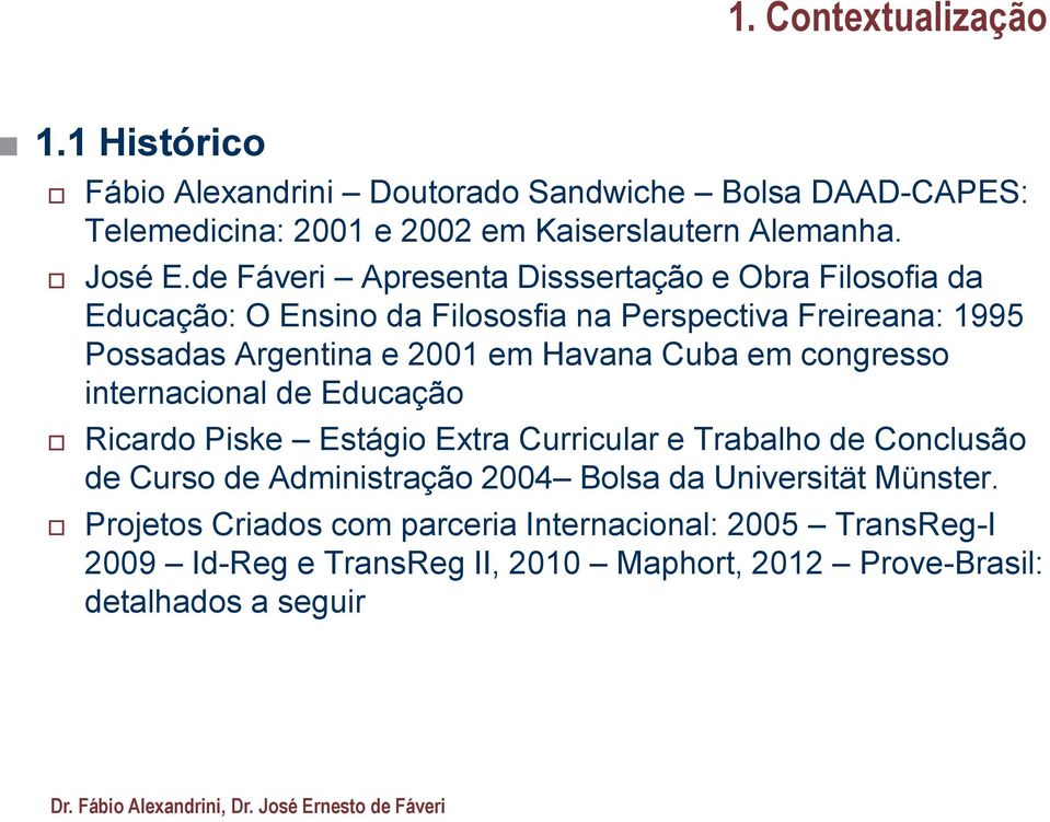 Cuba em congresso internacional de Educação Ricardo Piske Estágio Extra Curricular e Trabalho de Conclusão de Curso de Administração 2004 Bolsa da