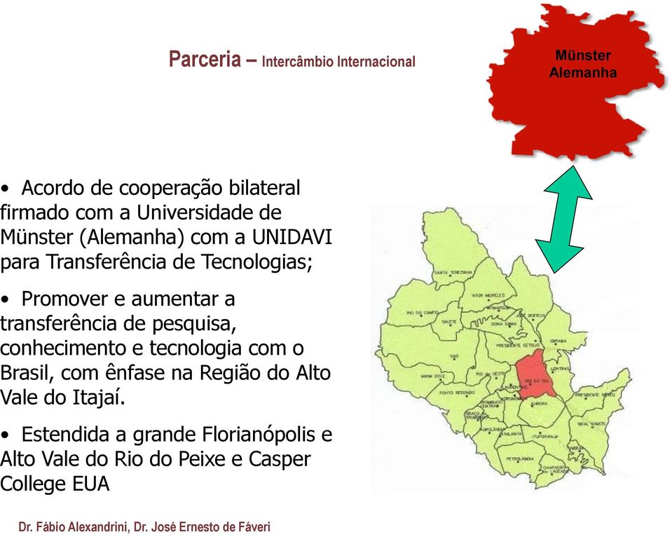aumentar a transferência de pesquisa, conhecimento e tecnologia com o Brasil, com ênfase na Região
