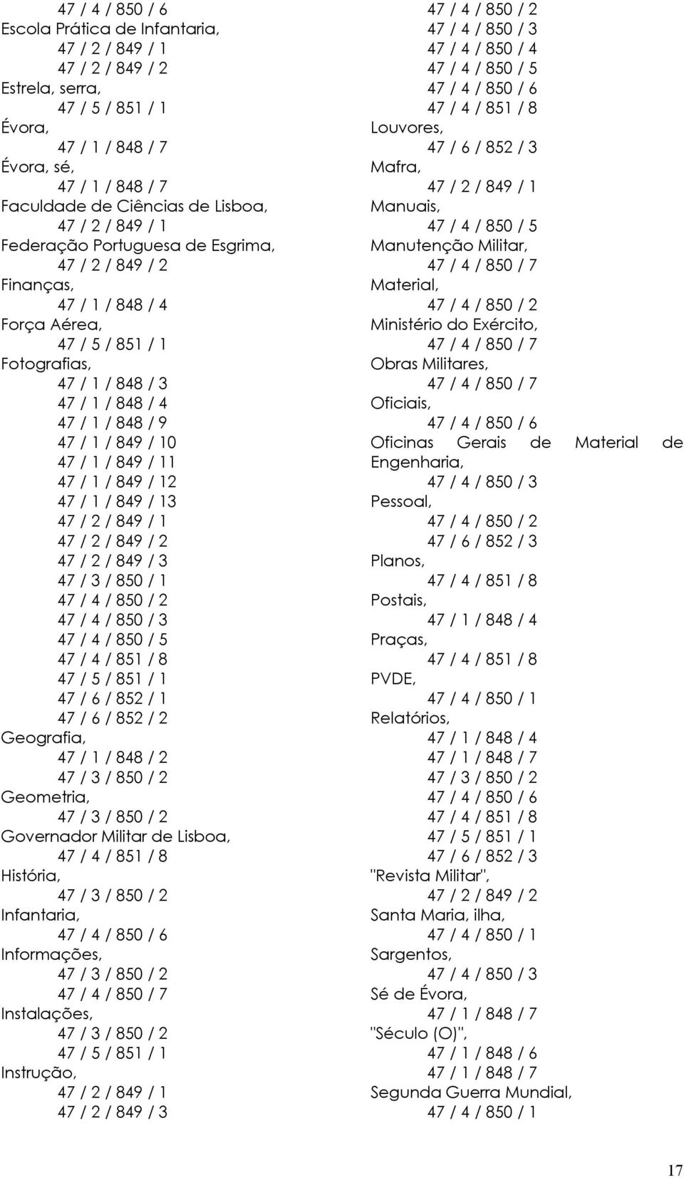 852 / 1 47 / 6 / 852 / 2 Geografia, 47 / 1 / 848 / 2 Geometria, Governador Militar de Lisboa, História, Infantaria, Informações, 47 / 4 / 850 / 7 Instalações, Instrução, 47 / 2 / 849 / 1 47 / 4 / 850