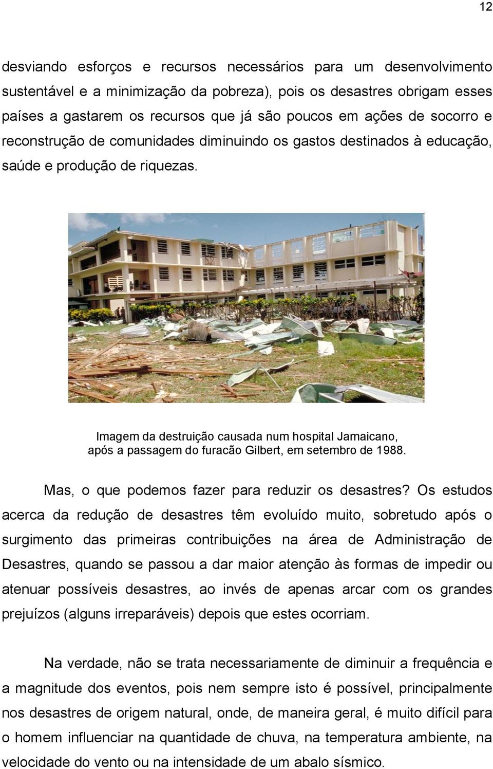 Imagem da destruição causada num hospital Jamaicano, após a passagem do furacão Gilbert, em setembro de 1988. Mas, o que podemos fazer para reduzir os desastres?