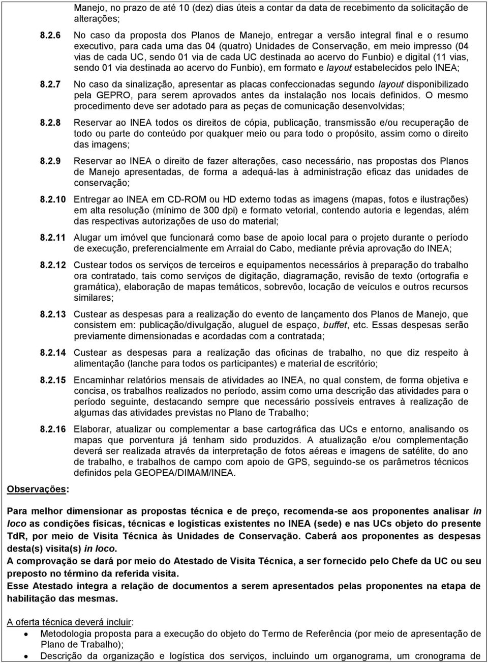 01 via de cada UC destinada ao acervo do Funbio) e digital (11 vias, sendo 01 via destinada ao acervo do Funbio), em formato e layout estabelecidos pelo INEA; 8.2.