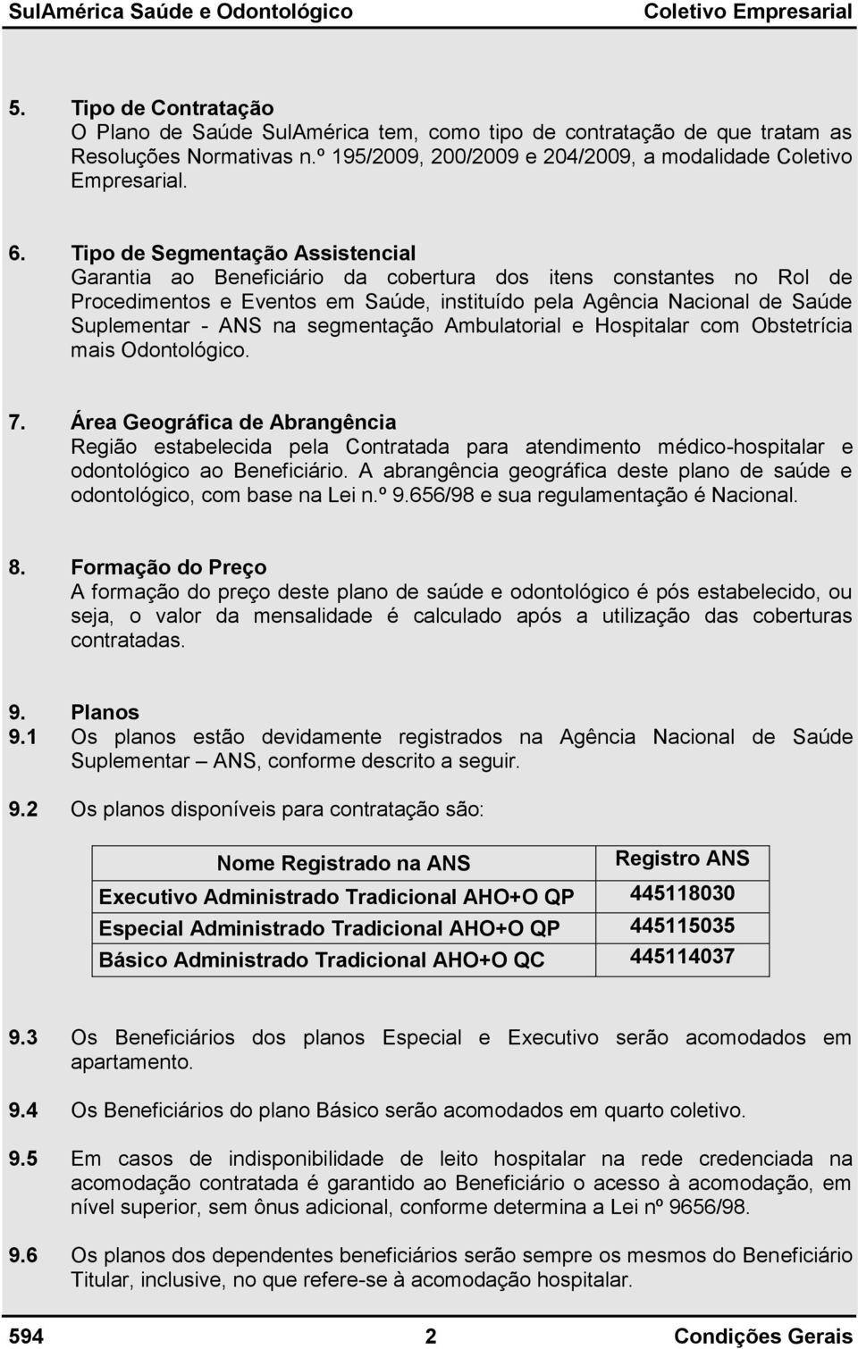 segmentação Ambulatorial e Hospitalar com Obstetrícia mais Odontológico. 7.