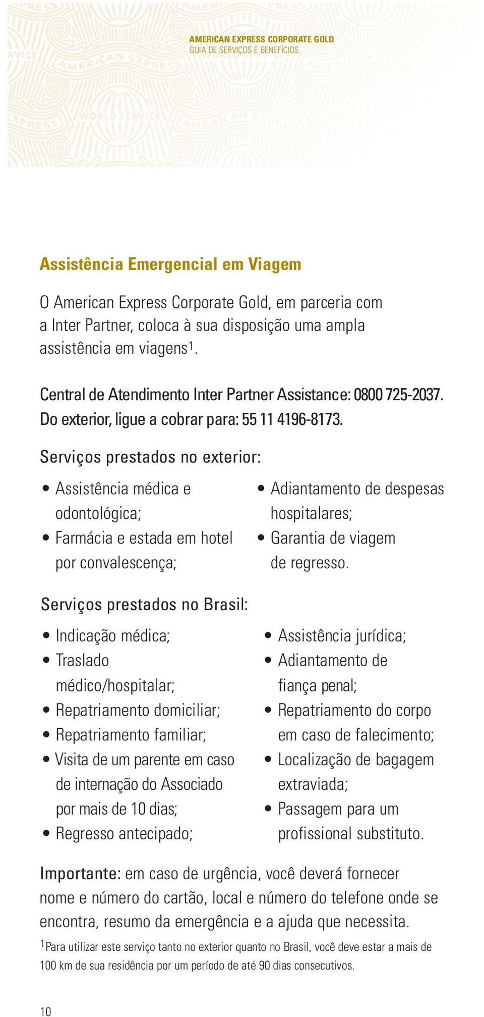 Central de Atendimento Inter Partner Assistance: 0800 725-2037. Do exterior, ligue a cobrar para: 55 11 4196-8173.