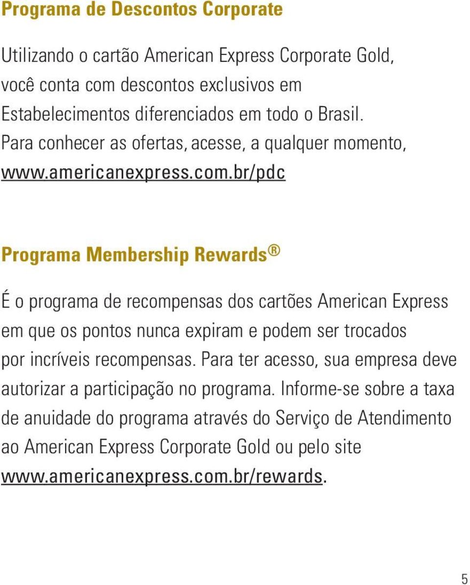 br/pdc Programa Membership Rewards É o programa de recompensas dos cartões American Express em que os pontos nunca expiram e podem ser trocados por incríveis