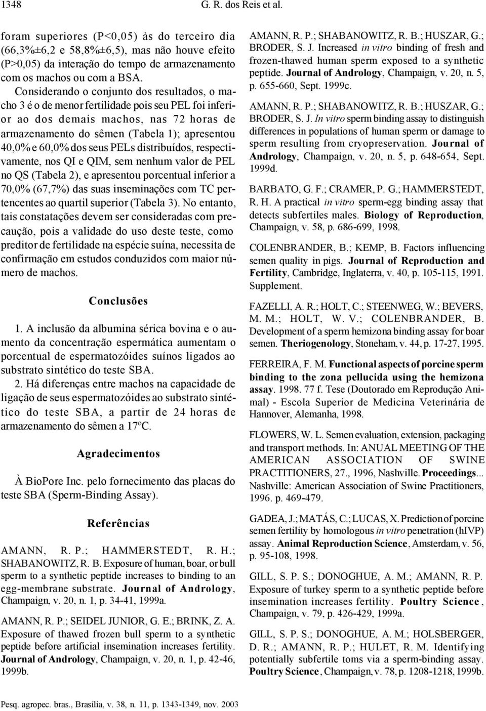 dos seus PELs distribuídos, respectivamente, nos QI e QIM, sem nenhum valor de PEL no QS (Tabela 2), e apresentou porcentual inferior a 70,0% (67,7%) das suas inseminações com TC pertencentes ao