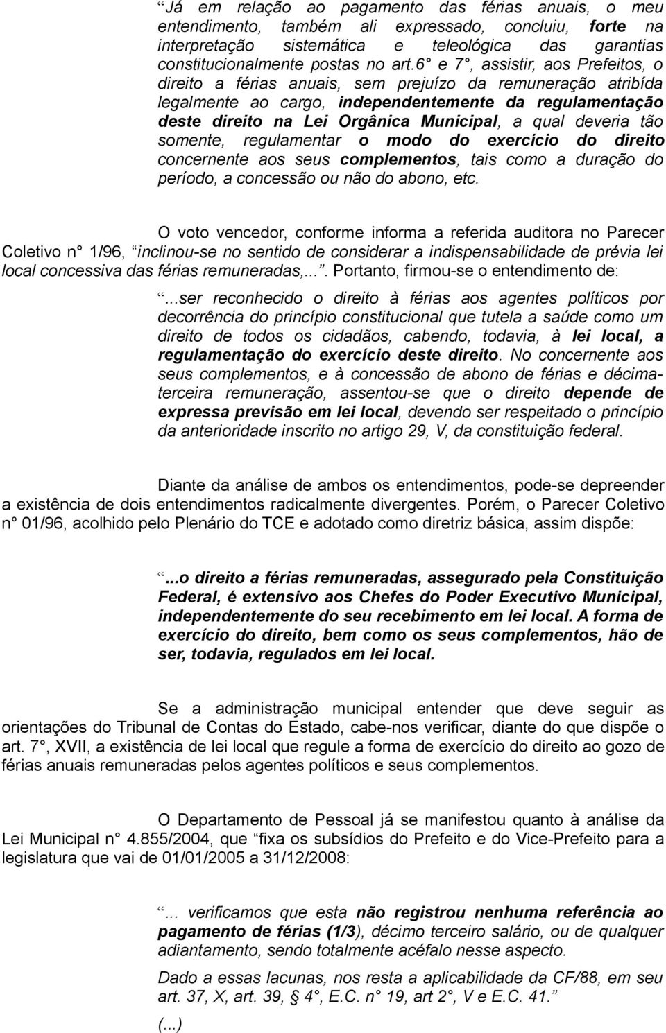 qual deveria tão somente, regulamentar o modo do exercício do direito concernente aos seus complementos, tais como a duração do período, a concessão ou não do abono, etc.