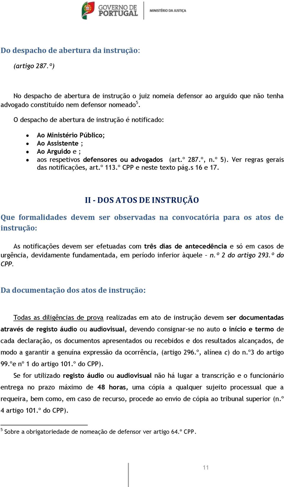 Ver regras gerais das notificações, art.º 113.º CPP e neste texto pág.s 16 e 17.