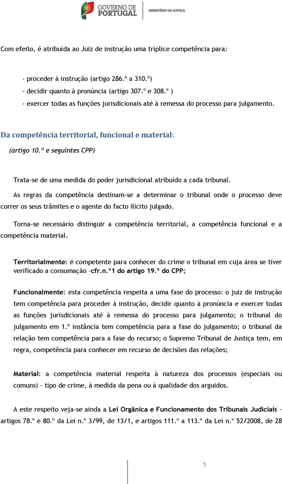 º e seguintes CPP) Trata-se de uma medida do poder jurisdicional atribuído a cada tribunal.