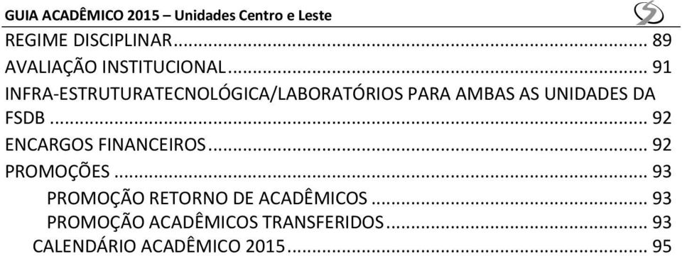 .. 91 INFRA-ESTRUTURATECNOLÓGICA/LABORATÓRIOS PARA AMBAS AS UNIDADES DA FSDB.