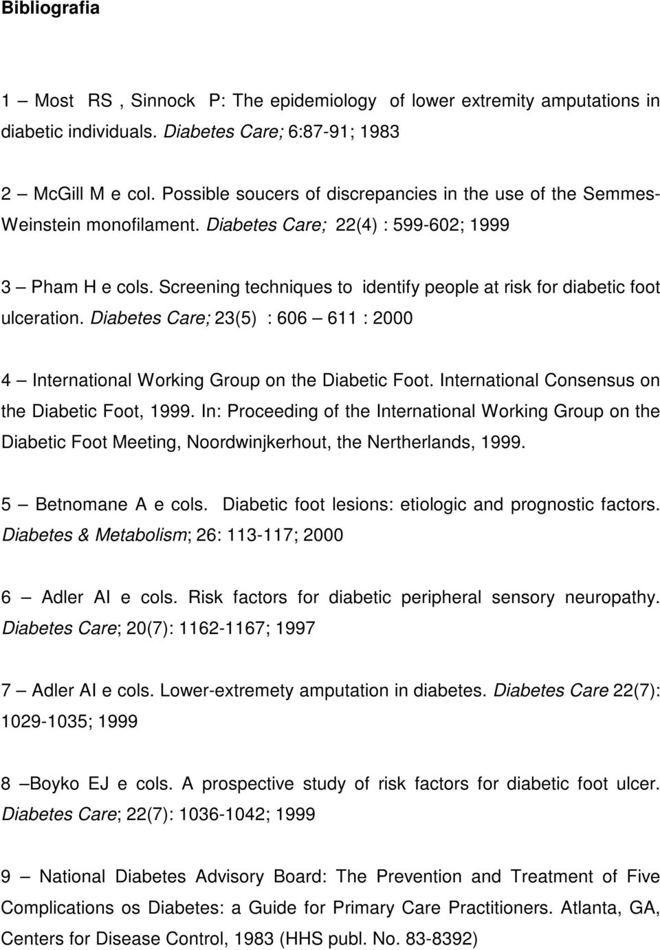Screening techniques to identify people at risk for diabetic foot ulceration. Diabetes Care; 23(5) : 606 611 : 2000 4 International Working Group on the Diabetic Foot.