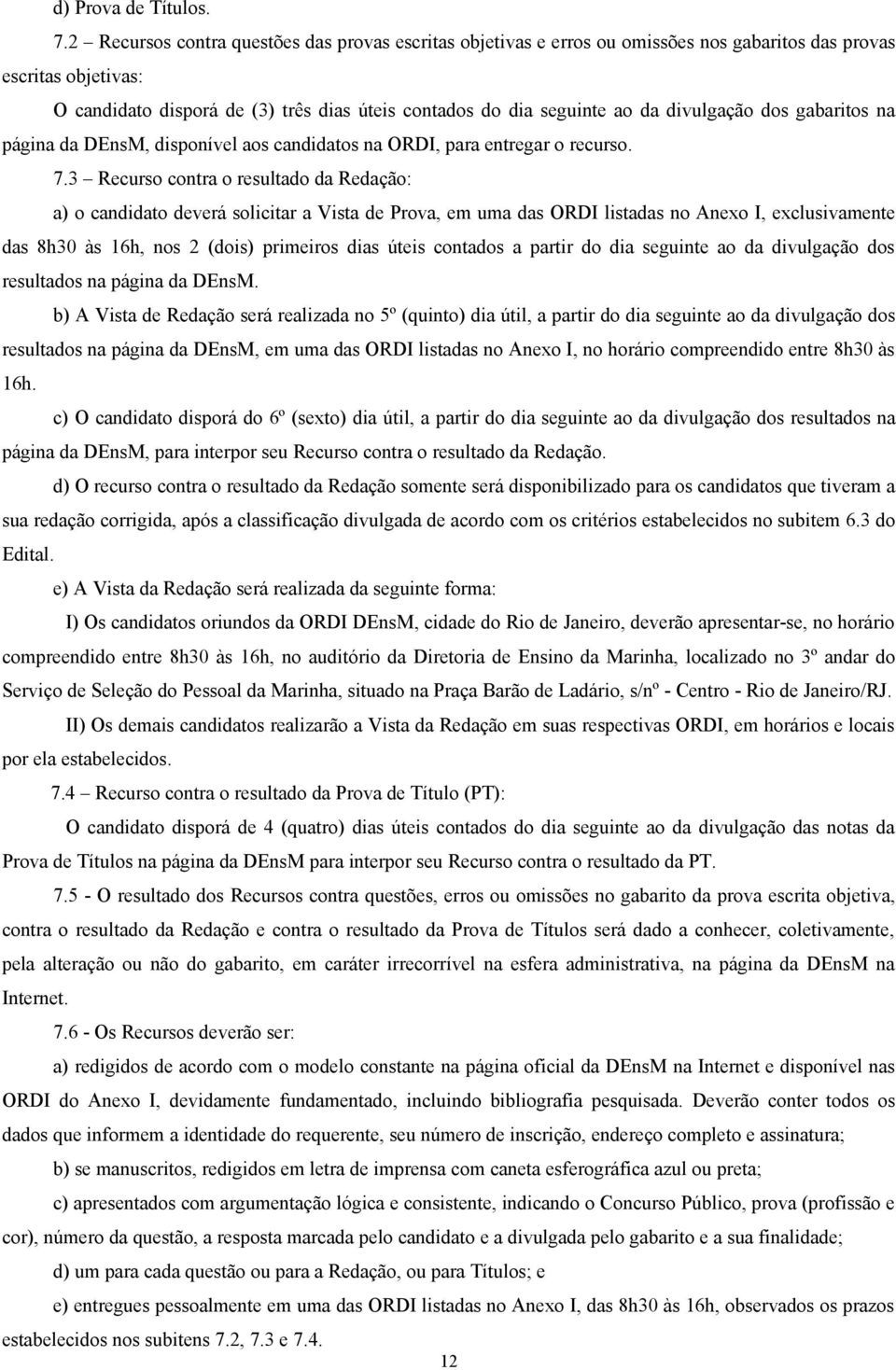 divulgação dos gabaritos na página da DEnsM, disponível aos candidatos na ORDI, para entregar o recurso. 7.