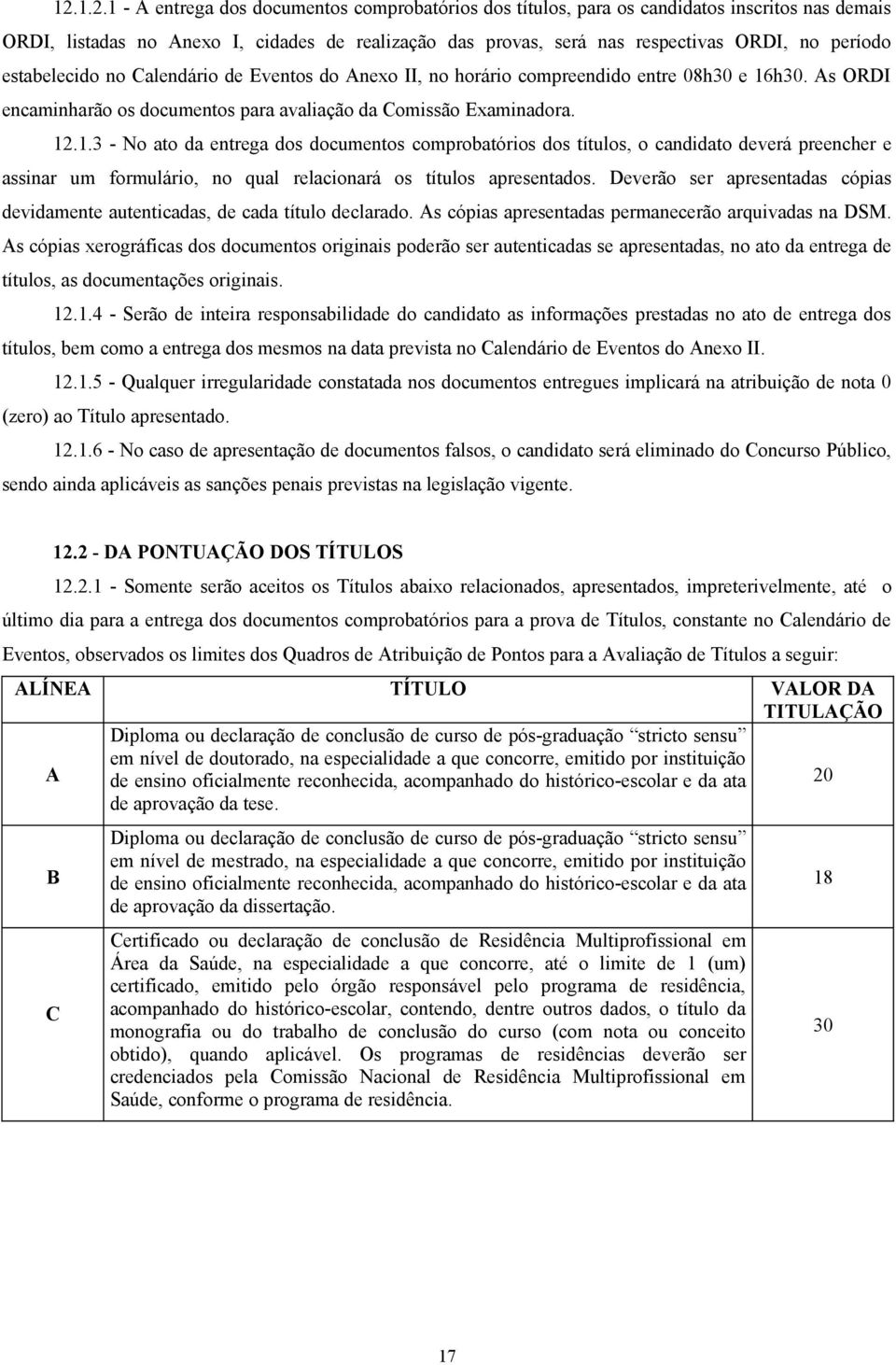 h30. As ORDI encaminharão os documentos para avaliação da Comissão Examinadora. 12