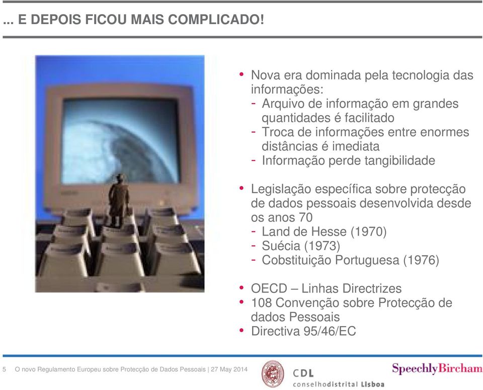 informações entre enormes distâncias é imediata - Informação perde tangibilidade Legislação específica sobre protecção de