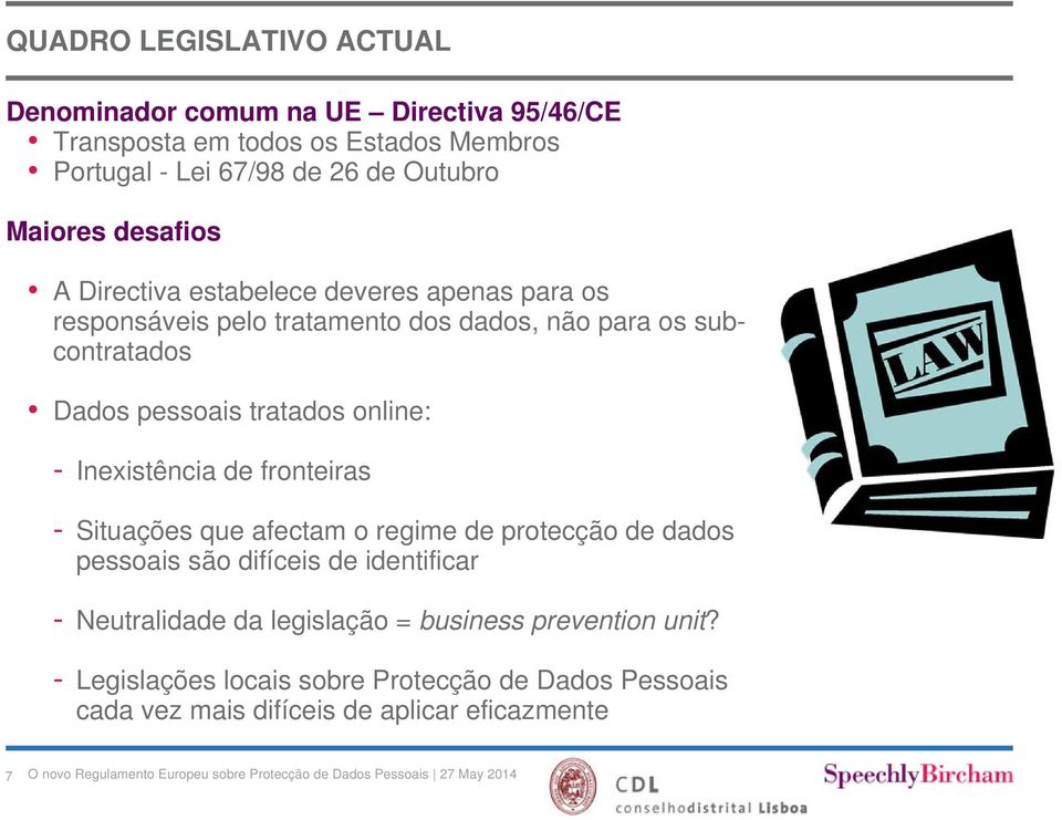 tratados online: - Inexistência de fronteiras - Situações que afectam o regime de protecção de dados pessoais são difíceis de identificar -