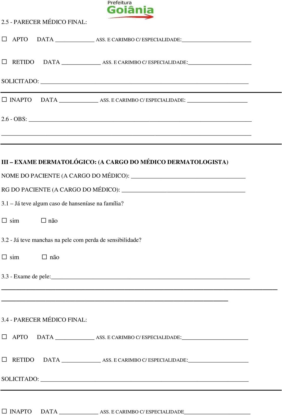 6 - OBS: III EXAME DERMATOLÓGICO: (A CARGO DO MÉDICO DERMATOLOGISTA) NOME DO PACIENTE (A CARGO DO MÉDICO): RG DO PACIENTE (A CARGO DO MÉDICO): 3.