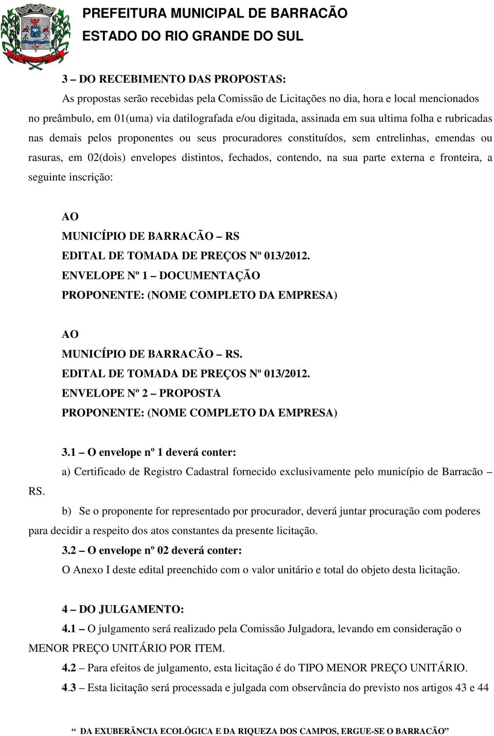 externa e fronteira, a seguinte inscrição: AO MUNICÍPIO DE BARRACÃO RS EDITAL DE TOMADA DE PREÇOS Nº 013/2012.