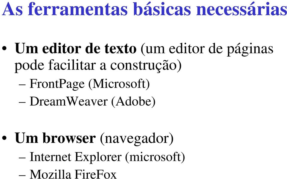 FrontPage (Microsoft) DreamWeaver (Adobe) Um browser