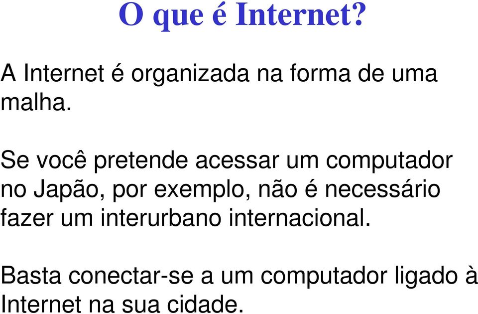 Se você pretende acessar um computador no Japão, por exemplo,